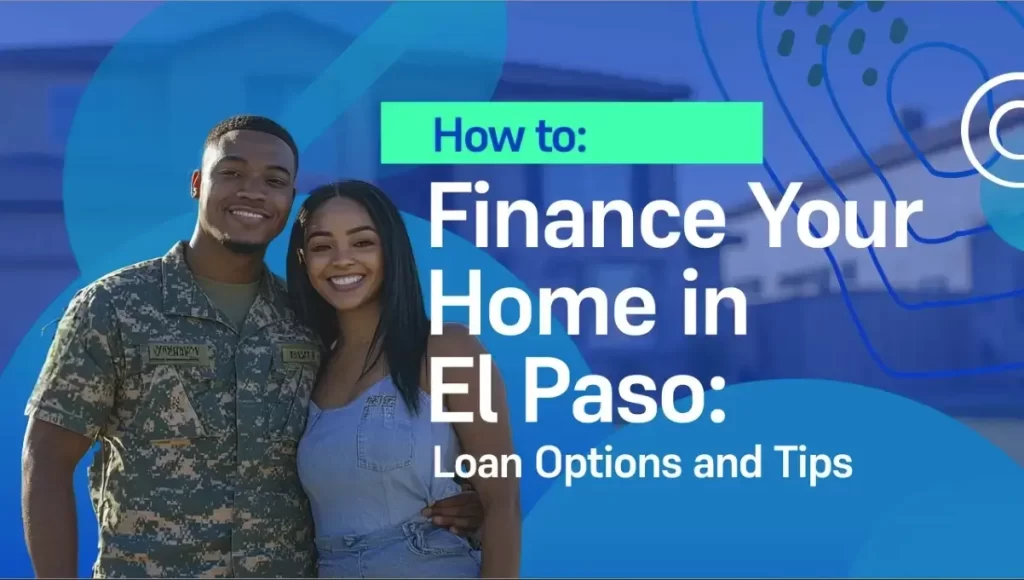 How to Finance Your Home in El Paso: Loan Options and Tips