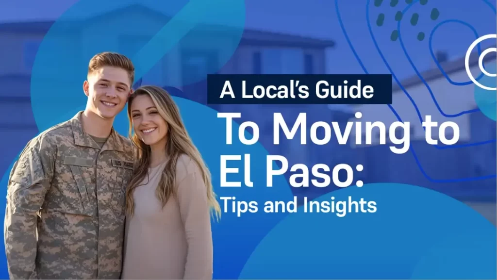 A Local’s Guide to Moving to El Paso: Tips and Insights
